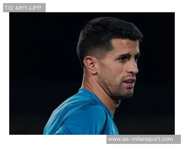 坎塞洛重返尤文传闻被辟谣罗马诺称双方未接触薪资成难题